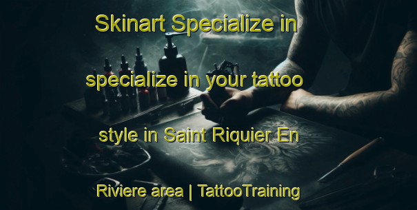 Skinart Specialize in specialize in your tattoo style in Saint Riquier En Riviere area | TattooTraining | TattooClasses | SkinartTraining-France
